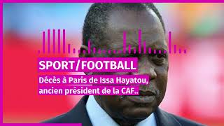 football décès a paris de issa Hayatou ancien président de la caf [upl. by Leorsiy]