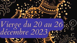 Vierge du 20 au 26 décembre 2023 Reposez vous de belles choses arrivent pour vous [upl. by Northington647]