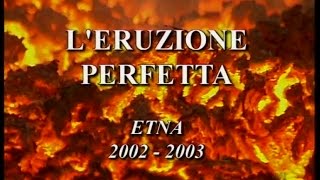 LEruzione Perfetta Etna 20022003 ITA [upl. by Eednam]