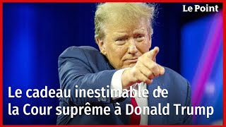 Le cadeau inestimable de la Cour suprême à Donald Trump [upl. by Ahsenaj]