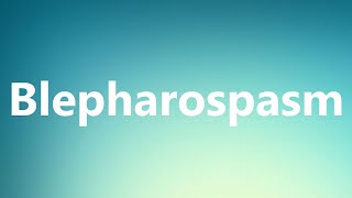 Blepharospasm  Medical Meaning and Pronunciation [upl. by Hendren211]