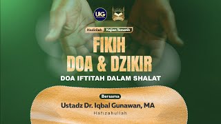 30 Kajian Fikih Doa dan Dzikir  Doa Iftitah Dalam Sholat  Ustadz Dr Iqbal Gunawan MA [upl. by Anigue]