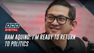 Bam Aquino Im ready to return to politics  ANC [upl. by Mcleod]