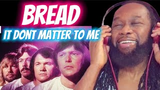 BREAD It dont matter to me REACTION  Beautiful harmonies beautiful song  First time hearing [upl. by Sukcirdor904]