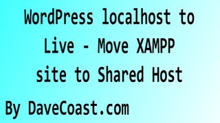 WordPress localhost to Live  Move XAMPP site to Shared Host by DaveCoastcom  MiniMorsel [upl. by Lidia]