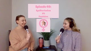 Episode 40 Egalitarianism VS Feminism [upl. by Bohun909]