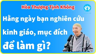 Hằng ngày bạn nghiên cứu kinh giáo mục đích để làm gì  Hòa Thượng Tịnh Không  Chia Sẻ Học Phật [upl. by Hanford306]