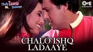 Chalo Ishq Ladaaye  Chalo Ishq Ladaaye  Govinda amp Rani Mukherjee  Sonu Nigam amp Alka Yagnik [upl. by Halyhs]