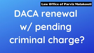 DACA renewal with pending criminal charge [upl. by Alsi]