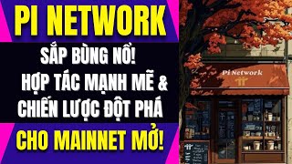 PI NETWORK Sắp Bùng Nổ🏆Mainnet Mở👀Hợp Tác Mạnh Mẽ amp Chiến Lược Đột Phá🚀 [upl. by Gnurt]