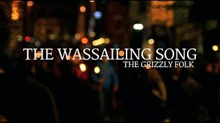 The Wassailing Song  The Grizzly Folk [upl. by Congdon]