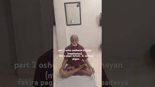 part 2osho nadbarm dhayan meditation  man sanat ke khub upyogi vidhi fakira pagal Ashwin 🙏🥺🌹 [upl. by Nilatak]