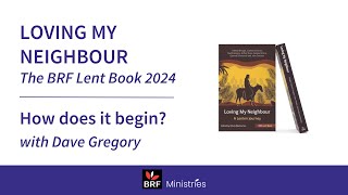 The BRF Lent Book 2024  Loving My Neighbour  How does it begin with Dave Gregory [upl. by Idarb]