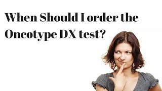 When Should I Order the Oncotype DX Test [upl. by Oirotciv]