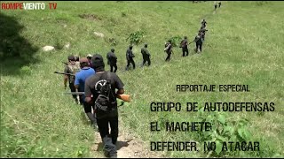 Grupo de autodefensas quotEl Machetequot Defender no atacar  Reportaje Especial [upl. by Lanctot764]