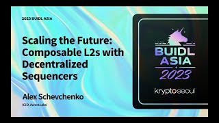 BUIDL Asia 2023 Scaling the Future Composable L2s with Decentralized Sequencers [upl. by Dorise]