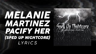 Melanie Martinez  Pacify Her Sped Up Nightcore LYRICS quotShes getting on my nervesquotTikTok Song [upl. by Coppock433]