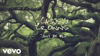 Casting Crowns  Just Be Held Official Lyric Video [upl. by Alana]