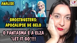 ANÁLISE  Trailer de quotGHOSTBUSTERS APOCALIPSE DE GELOquot  O Fantasma é a Elza quotLet It Goquot [upl. by Halliday]