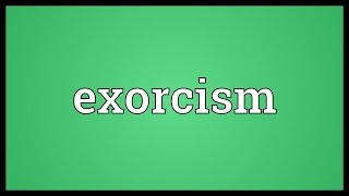 Exorcism Meaning [upl. by Margaret99]