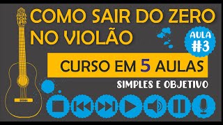 COMO SAIR DO ZERO NO VIOLÃO  APRENDA VIOLÃO DO ZERO EM 5 AULAS  SIMPLES E OBJETIVO AULA 3 [upl. by Caldeira]