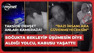 Takside dehşet kamerada Soğukta bekleyip üşümesin diye aldığı yolcu kabusu yaşattı [upl. by Anesuza]