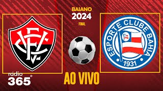 VITÓRIA X BAHIA l FINAL CAMPEONATO BAIANO 2024 l AO VIVO [upl. by Riamo390]