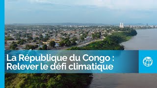 La République du Congo  Relever le défi climatique [upl. by Neetsuj]