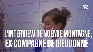 Emprise linterview intégrale de Noémie Montagne excompagne de Dieudonné [upl. by Hteik144]