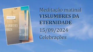 Celebrações Meditação Matinal Vislumbres da Eternidade 15092024 [upl. by Eliga675]