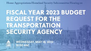 Fiscal Year 2023 Budget Request for the Transportation Security Agency EventID114794 [upl. by Nyliak]