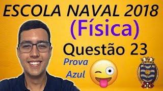 Escola Naval 2018 Física  Questão 23 [upl. by Leohcin]