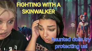 Fighting with a SKINWALKER HAUNTED DOLLS TRY TO PROTECT US [upl. by Drucie837]