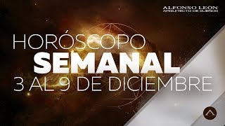 HORÓSCOPO SEMANAL  3 AL 9 DE DICIEMBRE  ALFONSO LEÓN ARQUITECTO DE SUEÑOS [upl. by Arly]