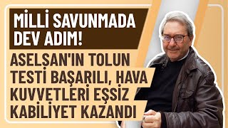 MİLLİ SAVUNMADA DEV ADIM ASELSANIN TOLUN TESTİ BAŞARILI HAVA KUVVETLERİ EŞSİZ KABİLİYET KAZANDI [upl. by Rimhsak782]