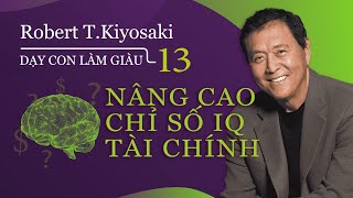 Sách nói Dạy Con Làm Giàu  Tập 13 Nâng Cao Chỉ Số IQ Tài Chính  Chương 1  Robert TKiyosaki [upl. by Rosenthal169]