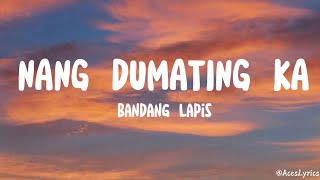 Bandang Lapis  NANG DUMATING KA Lyrics Video [upl. by Weisbart152]