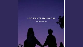 Log Kahte Hai Pagal Slowed amp Reverb [upl. by Assilat]