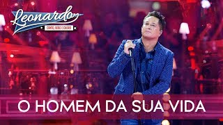 O Homem Da Sua Vida  DVD Leonardo  Canto Bebo e Choro [upl. by Mendoza156]