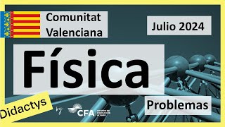 🚀FÍSICA selectividad PAU JuLio 2024▶️ Comunidad Valenciana ✔️PROBLEMAS [upl. by Diraf]