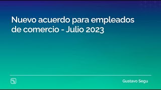 Nuevo acuerdo para empleados de comercio  Julio 2023 [upl. by Hernando]