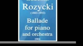 Ludomir Rozycki 18831953 Ballade for piano and orchestra 1904 [upl. by Reggy]