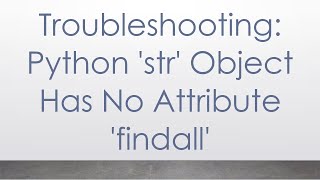 Troubleshooting Python str Object Has No Attribute findall [upl. by Lenwood]