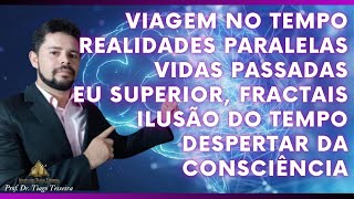 Viagem no Tempo Realidades Paralelas Vidas Passadas Eu Superior Fractais Despertar da Consciência [upl. by Georgeanna]