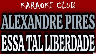 ALEXANDRE PIRES  ESSA TAL LIBERDADE  KARAOKÊ [upl. by Enimassej]