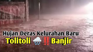 Hujan Deras Kelurahan Baru  Tolitoli 🌧‼️Banjir [upl. by Yrot]