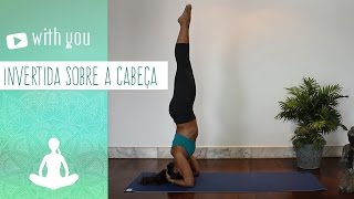 Invertida sobre a cabeça  Como realizar uma das posturas mais almejadas do Yoga [upl. by Htebaras]