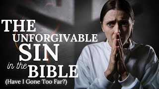 What Exactly Is the UNFORGIVABLE SIN  Have I Committed the Unpardonable Sin [upl. by Savage]