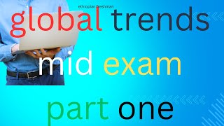 global trends mid exam part one best video [upl. by Miltie]