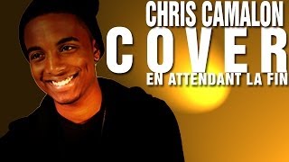 CHRIS CAMALON  En attendant la fin Matt Pokora Cover [upl. by Calie]